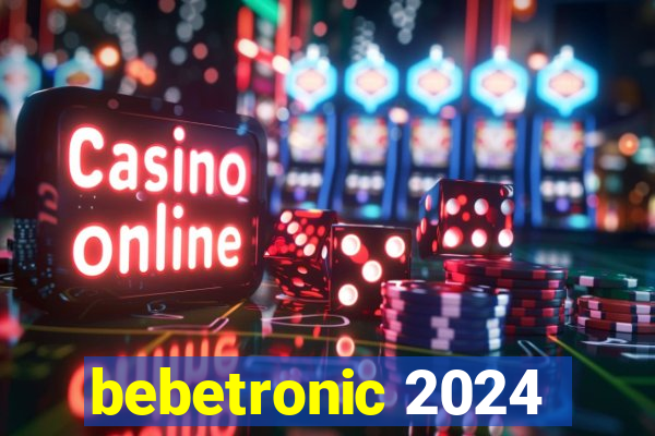 bebetronic 2024